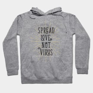 Spread Love Not Virus. Motivational Quote. Quarantine Hoodie